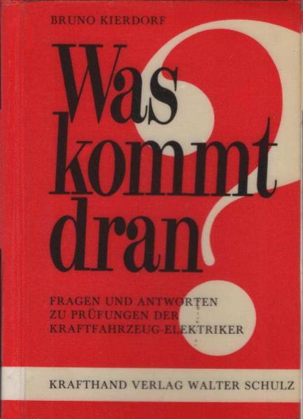 Was kommt dran? : Fragen u. Antworten zu Prüfungen d. Kraftfahrzeug-Elektriker.
