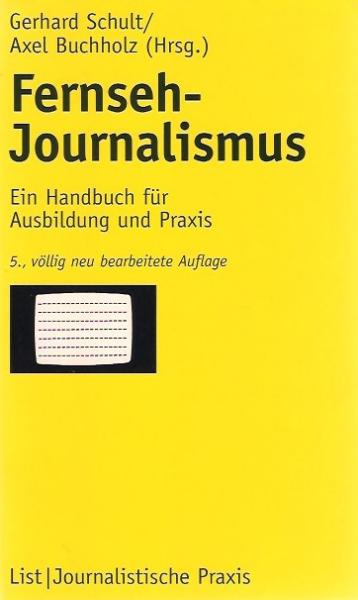 Fernseh-Journalismus : ein Handbuch für Ausbildung und Praxis.