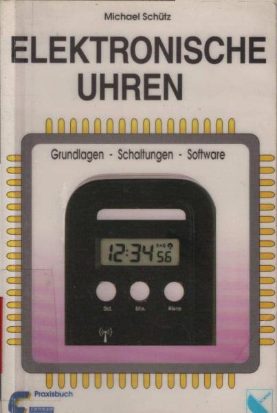 Elektronische Uhren : Grundlagen - Schaltungen - Software.