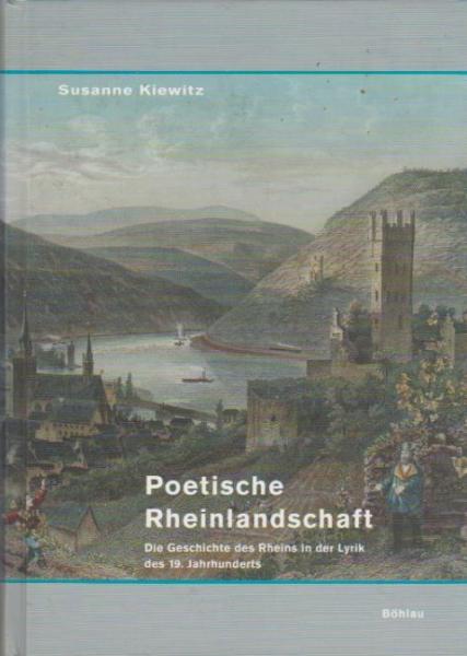 Poetische Rheinlandschaft: Die Geschichte des Rheins in der Lyrik des 19. Jahrhunderts