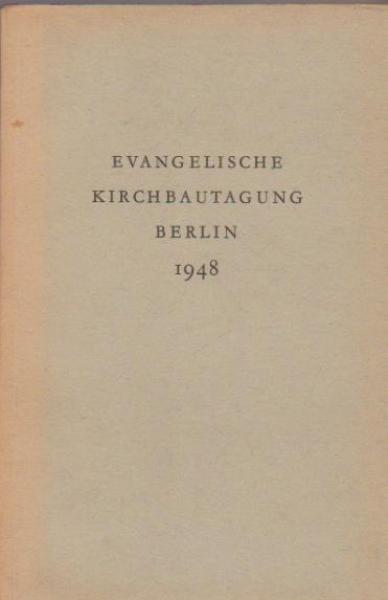 Evangelische Kirchbautagung in Berlin 1948 : Ein Bericht.