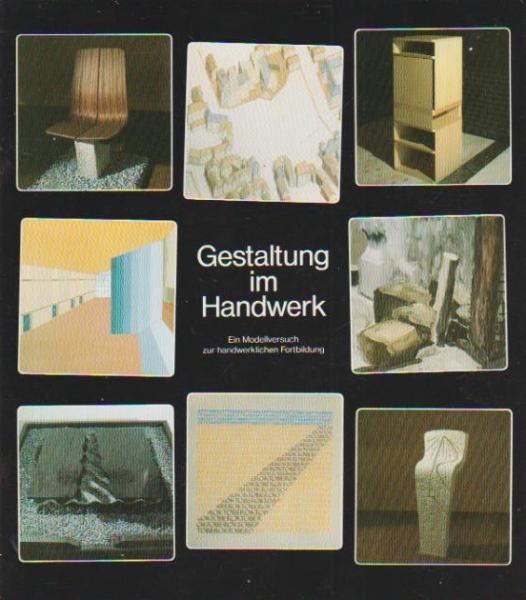 Handwerksform der Handwerkskammer Kassel. Gestaltung im Handwerk. Ein Modellversuch zur handwerklichen Fortbildung.