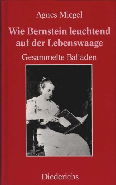 Wie Bernstein leuchtend auf der Lebenswaage : ges. Balladen.