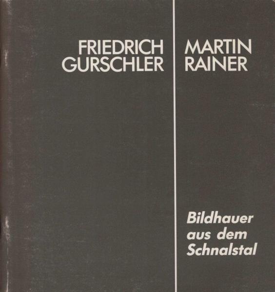 Friedrich Gurschler - Martin Rainer. Bildhauer aus dem Schnalstal. Schnals-Karthaus im alten Klosterkreuzgang 25. Juli - 15.August 1987