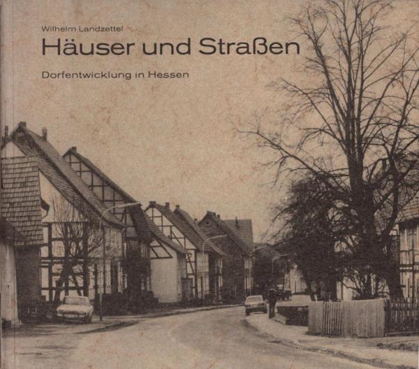 Häuser und Strassen : Dorfentwicklung in Hessen.