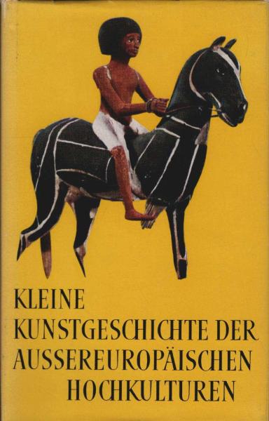 Kleine Kunstgeschichte der aussereuropäischen Hochkulturen.