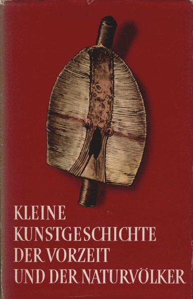 Kleine Kunstgeschichte der Vorzeit und der Naturvölker.