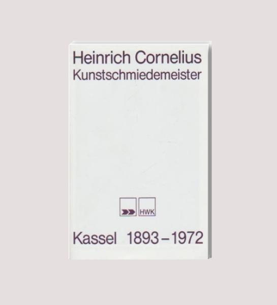 Heinrich Cornelius, Kunstschmiedemeister : Kassel 1893 - 1972 ; [Ausstellung im der Handwerksform vom 4. Juni bis 30. Juli 1986]