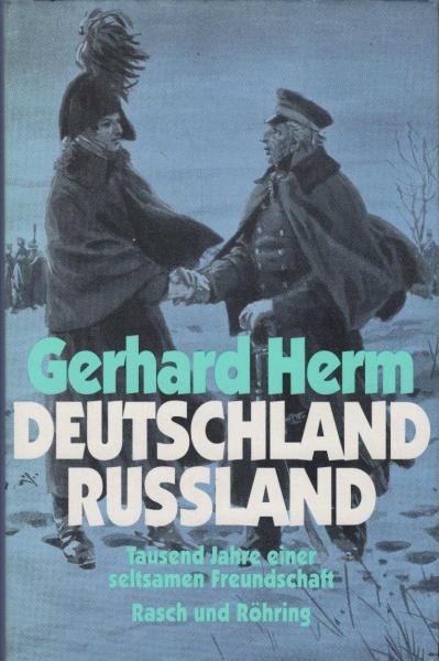 Deutschland - Russland : tausend Jahre einer seltsamen Freundschaft.