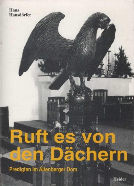 Ruft es von den Dächern : Predigten im Altenberger Dom.