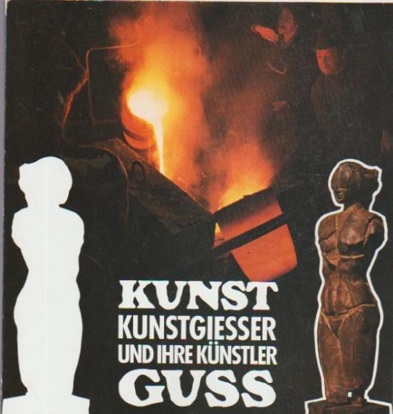 Kunstguss : Kunstgiesser und ihre Künstler; Ausstellung im Landesgewerbeamt Karlsruhe, 4. - 26. Oktober 1985