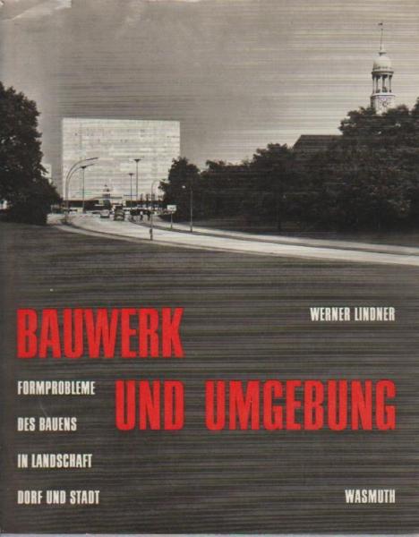 Bauwerk und Umgebung : Formprobleme d. Bauens in Landschaft, Dorf u. Stadt.