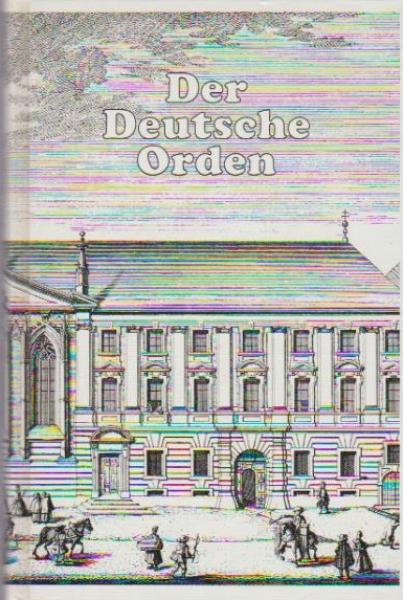 Der Deutsche Orden : von seinem Ursprung bis zur Gegenwart.