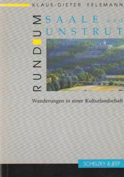 Rund um Saale und Unstrut : Wanderungen in einer Kulturlandschaft.