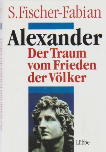 Alexander : der Traum vom Frieden der Völker.
