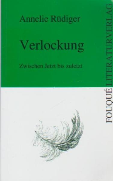 Verlockung : zwischen Jetzt bis zuletzt.