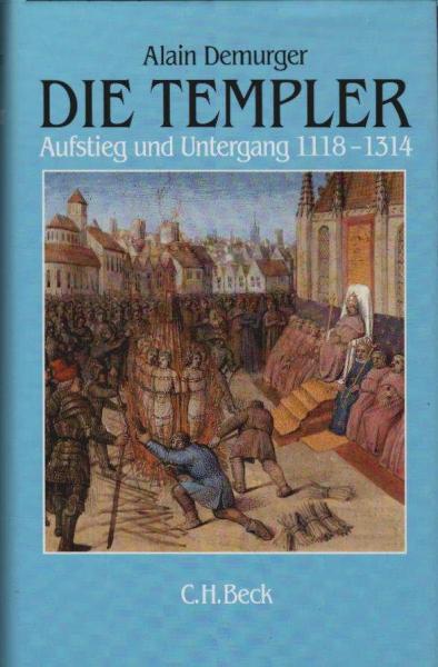 Die Templer : Aufstieg und Untergang ; 1118 - 1314.
