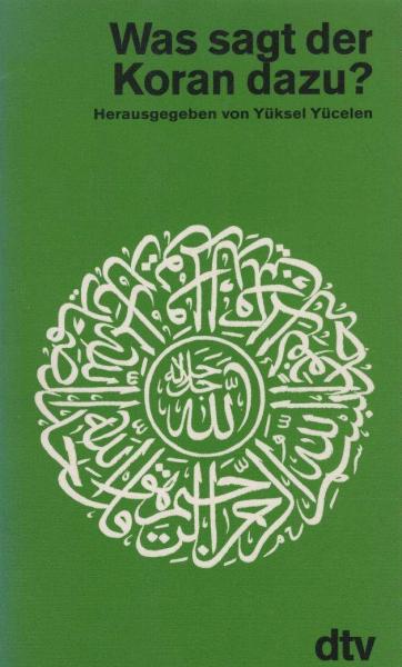 Was sagt der Koran dazu? : Die Lehren u. Gebote d. Hl. Buches, nach Themen geordnet.