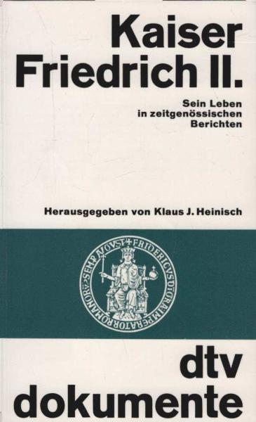 Kaiser Friedrich II. : sein Leben in zeitgenöss. Berichten.