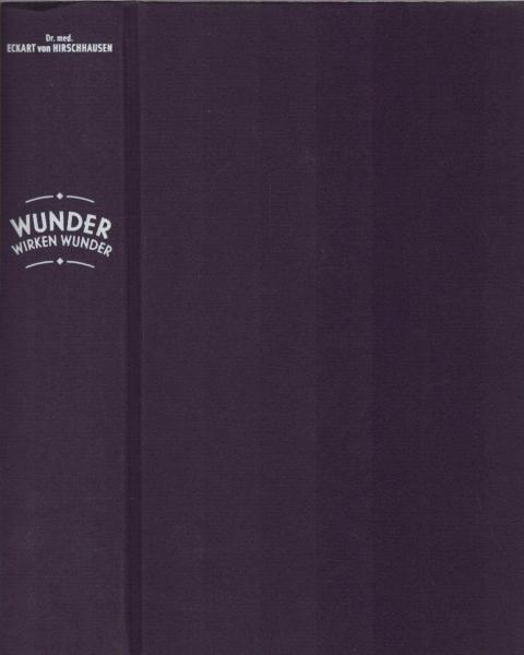 Wunder wirken Wunder : wie Medizin und Magie uns heilen.