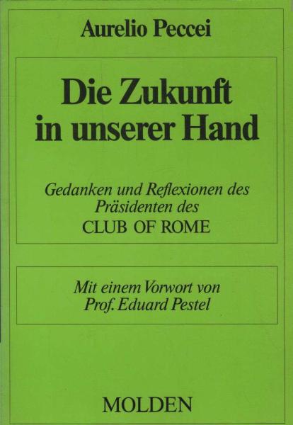 Die Zukunft in unserer Hand : Gedanken u. Reflexionen d. Präsidenten d. Club of Rome.
