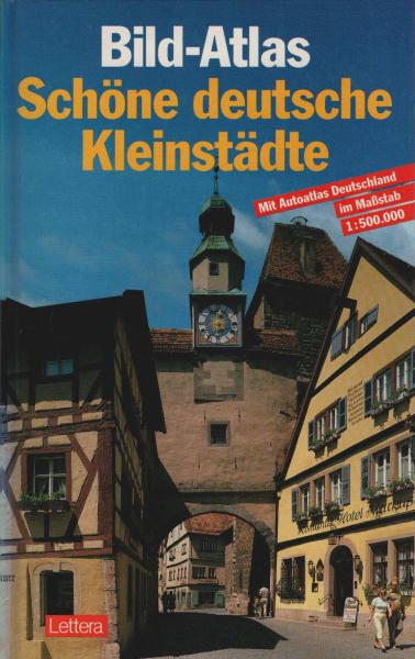 Bild-Atlas Schöne deutsche Kleinstädte. MIt dem Auto unterwegs zwischen Flensburg und Garmisch