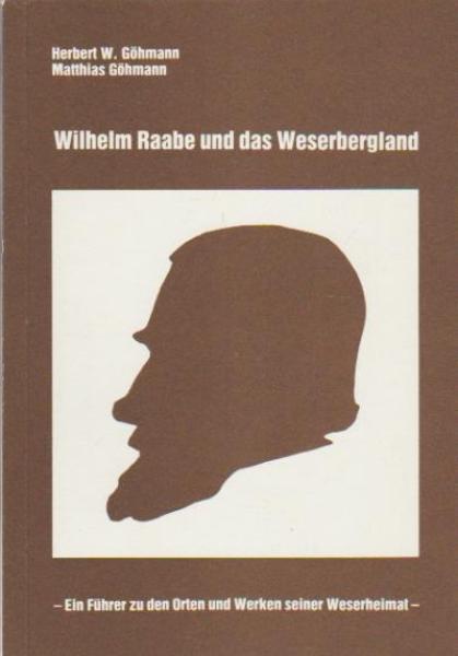 Wilhelm Raabe und das Weserbergland : e. Führer zu d. Orten u. Werken seiner Weserheimat.