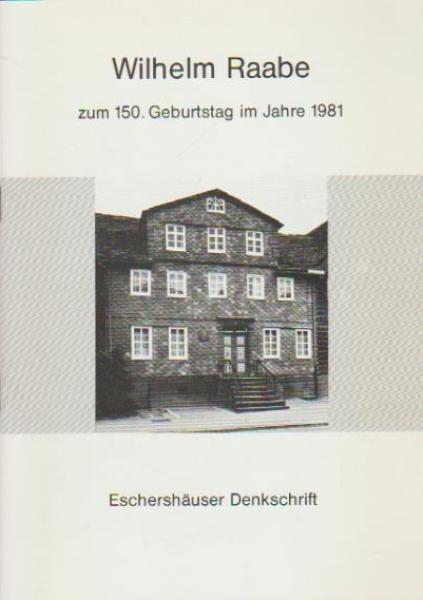 Wilhelm Raabe : zum 150. Geburtstag im Jahre 1981; Eschershäuser Denkschrift