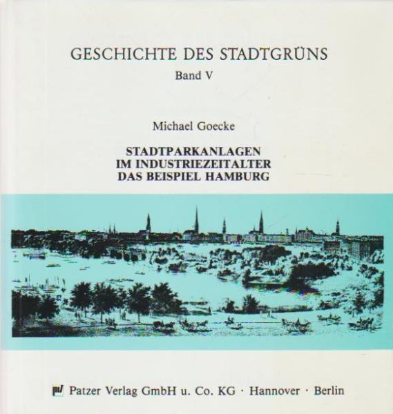 Stadtparkanlagen im Industriezeitalter : d. Beispiel Hamburg.