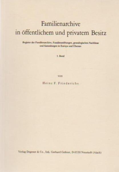 Familienarchive in öffentlichem und privatem Besitz : Reg. d. Familienarchive, Familienstiftungen, genealog. Nachlässe u. Sammlungen in Europa u. Übersee.
