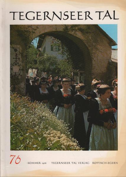 Tegernseer Tal. Zeitschrift für Kultur, Landschaft, Volkstum. Halbjahresschrift der Fremdenverkehrs-Gemeinschaft Tegernseer Tal; Nr. 76, Sommer 1976