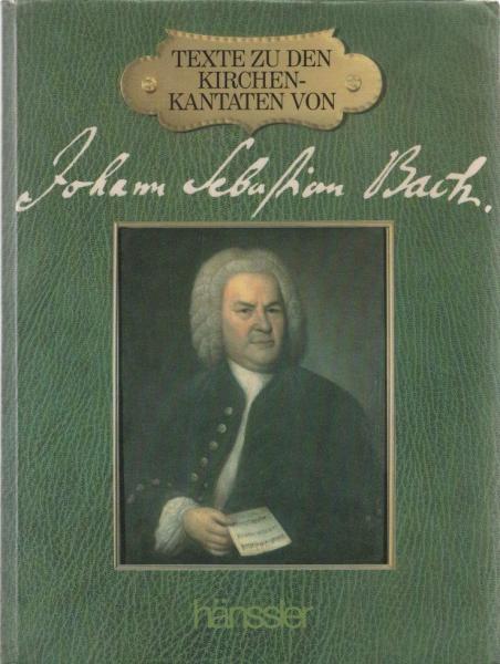 Texte zu den Kirchenkantaten = The texts to Johann Sebastian Bach's church cantatas.