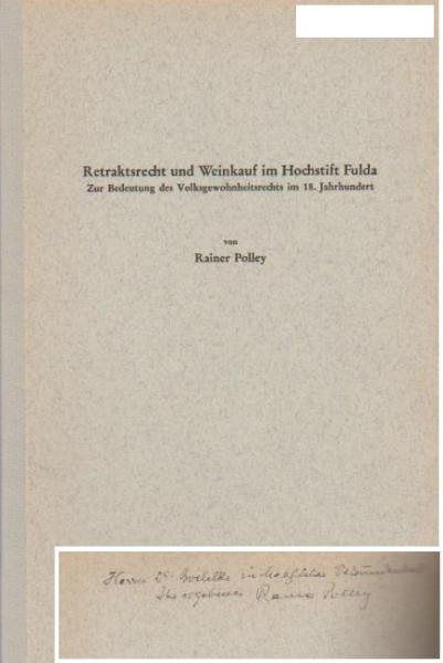 Retraktsrecht und Weinkauf in Hochstift Fulda. Zur Bedeutung des Volksgewohnheitsrechts im 18. Jahrhundert. Sonderdruck.