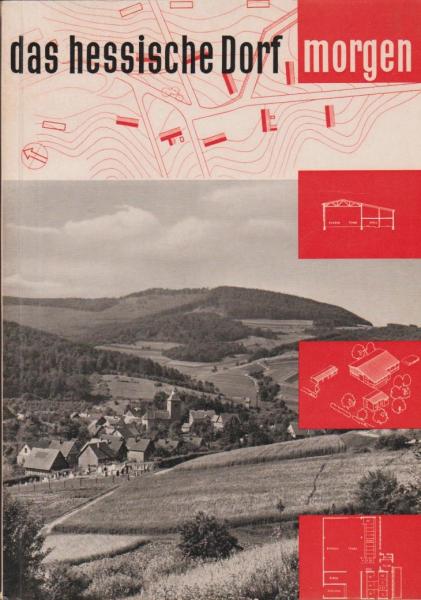Das hessische Dorf morgen. Vom ländlichen Bauen in Vergangenheit und Gegenwart.