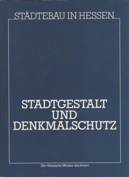 Städtebau in Hessen; Teil: Stadtgestalt und Denkmalschutz.