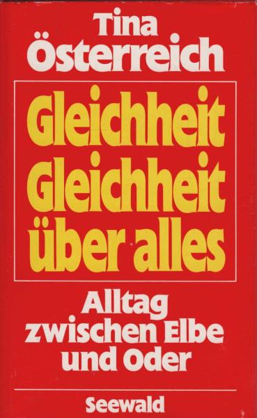 Gleichheit, Gleichheit über alles : Alltag zwischen Elbe u. Oder.
