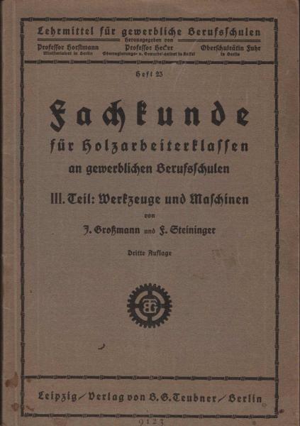 Fachkunde für Holzarbeiterklassen an gewerblichen Berufsschulen. 3. Teil: Werkzeuge und Maschinen