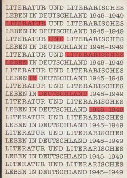 Literatur und literarisches Leben in Deutschland 1945 - 1949 : eine Ausstellung der Deutschen Bibliothek mit dem Arbeitskreis Selbständiger Kultur-Institute e.V.