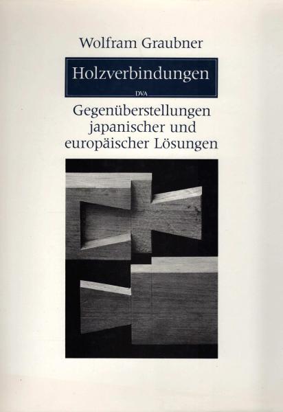 Holzverbindungen : Gegenüberstellungen japan. u. europ. Lösungen.