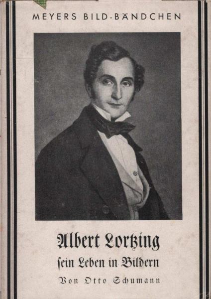 Albert Lortzing : 1801-1851 ; Sein Leben in Bildern.