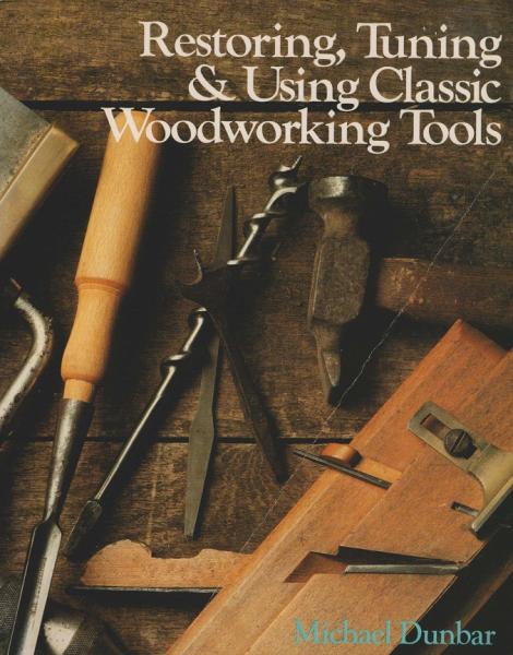 Restoring, Tuning & Using Classic Woodworking Tools