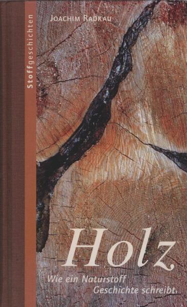 Holz : wie ein Naturstoff Geschichte schreibt.