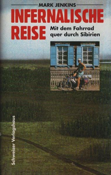 Infernalische Reise : mit dem Fahrrad quer durch Sibirien.