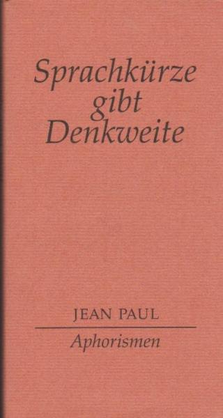 Sprachkürze gibt Denkweite : Aphorismen.