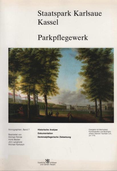 Staatspark Karlsaue Kassel : Parkpflegewerk ; historische Analyse, Dokumentation, denkmalpflegerische Zielsetzung.
