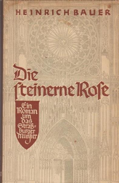 Die steinerne Rose : Roman um d. Straßburger Münster.