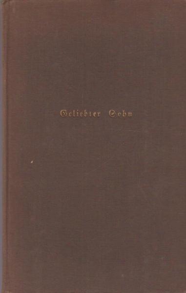 Geliebter Sohn : Elternbriefe an berühmte Deutsche.