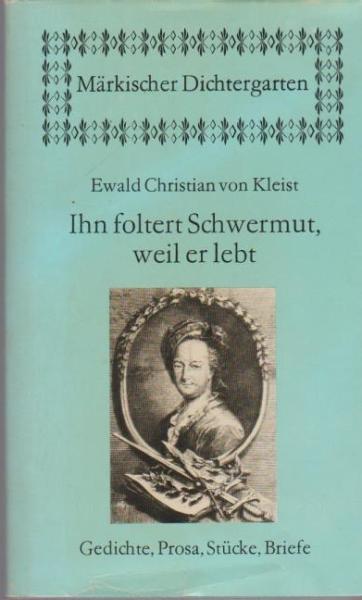 Ihn foltert Schwermut, weil er lebt : Gedichte, Prosa, Stücke u. Briefe ; mit zeitgenöss. Ill.