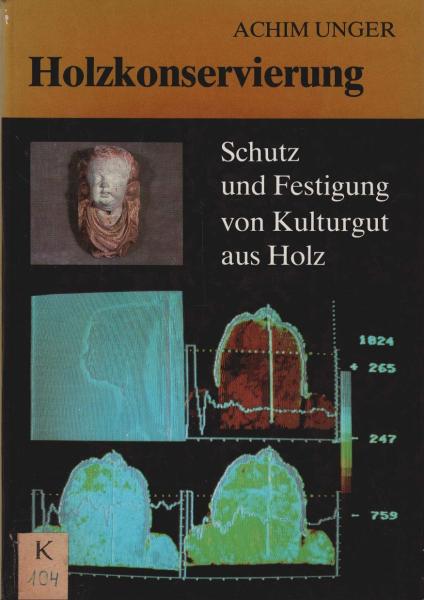 Holzkonservierung : Schutz und Festigkeit von Kulturgut aus Holz.