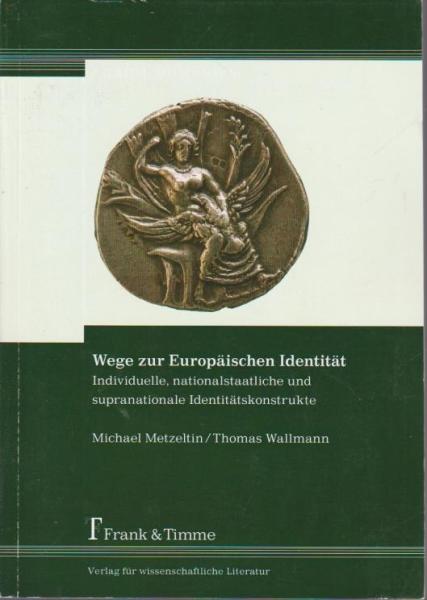 Wege zu einer Europäischen Identität : individuelle, nationalstaatliche und supranationale Identitätskonstrukte.